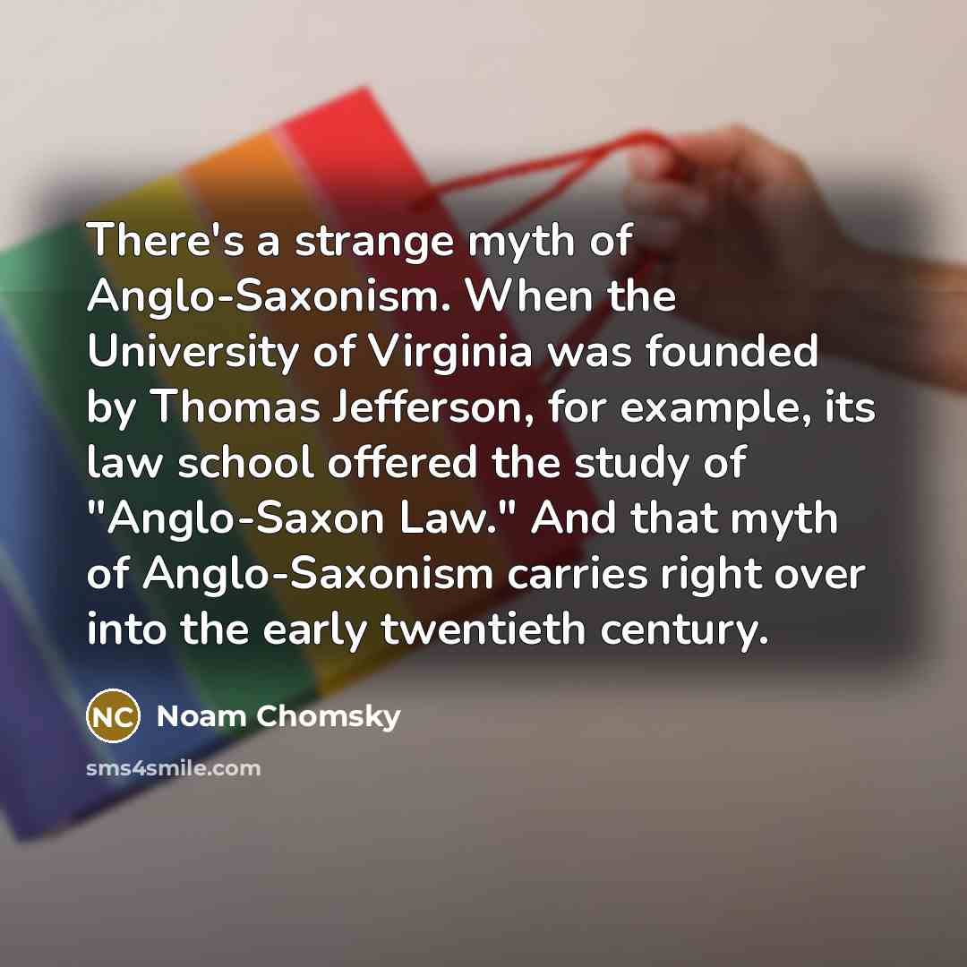 “There's a strange myth of Anglo-Saxonism. When the University of…” quote by Noam Chomsky