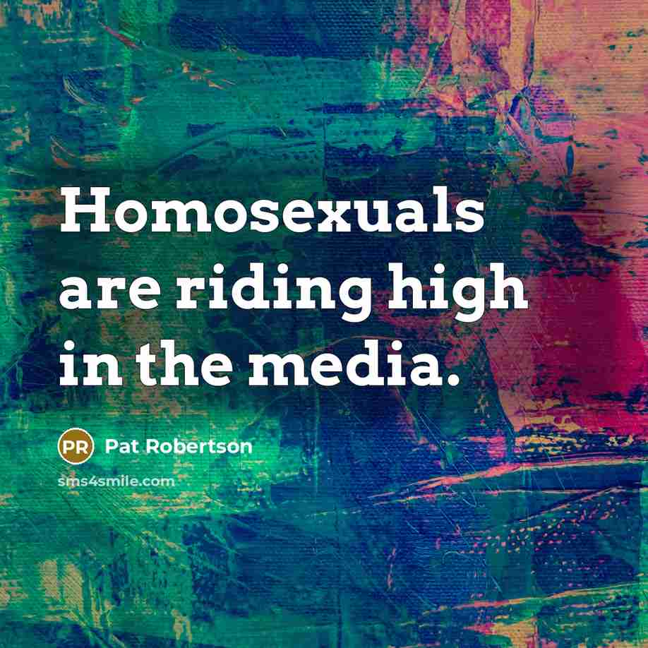 “Homosexuals are riding high in the media.…” quote by Pat Robertson