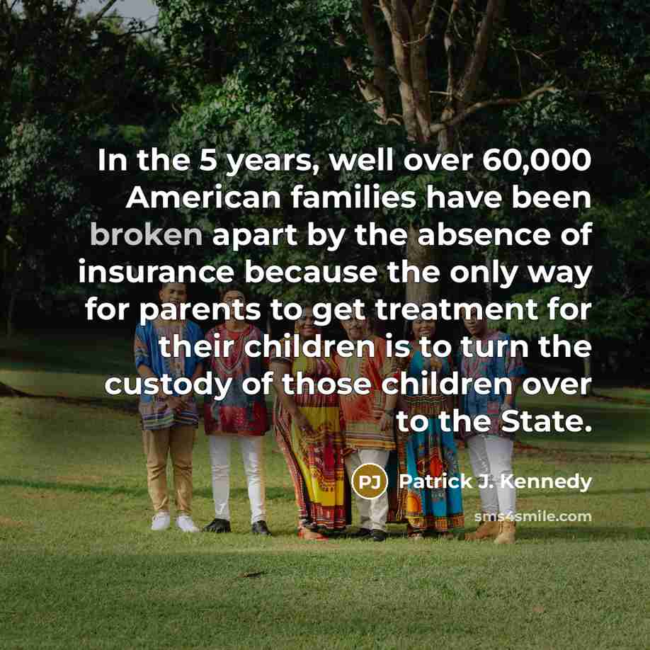 “In the 5 years, well over 60,000 American families have…” quote by Patrick J. Kennedy