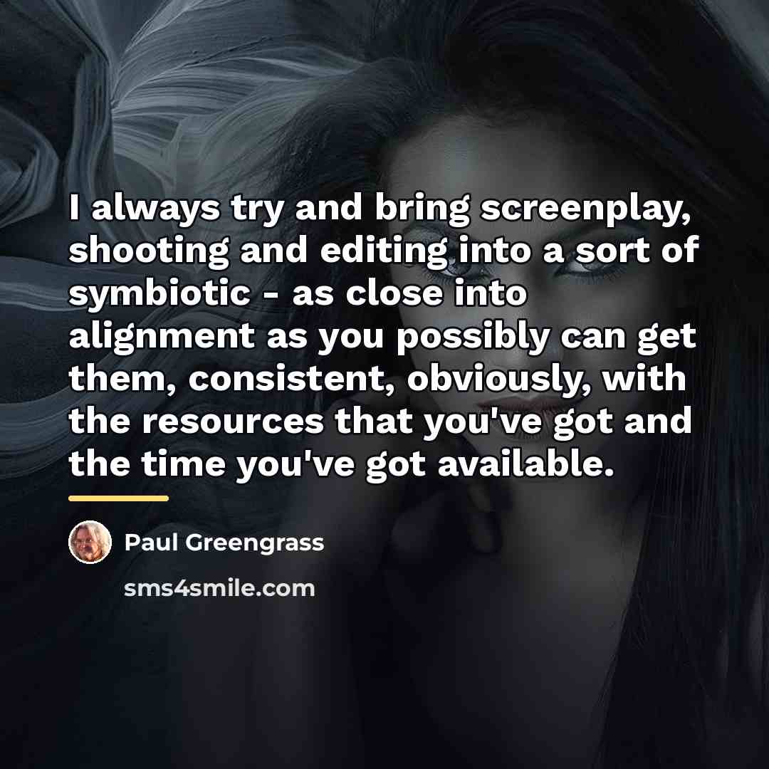 “I always try and bring screenplay, shooting and editing into…” quote by Paul Greengrass