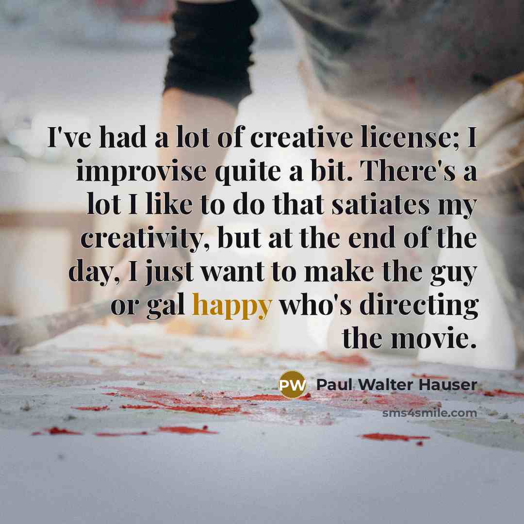 “I've had a lot of creative license; I improvise quite…” quote by Paul Walter Hauser