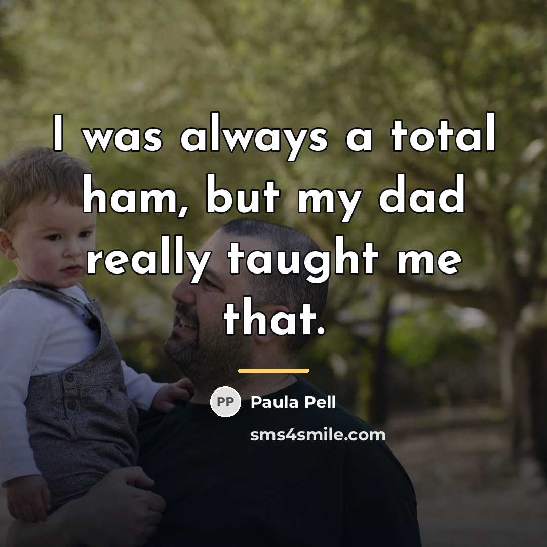 “I was always a total ham, but my dad really…” quote by Paula Pell