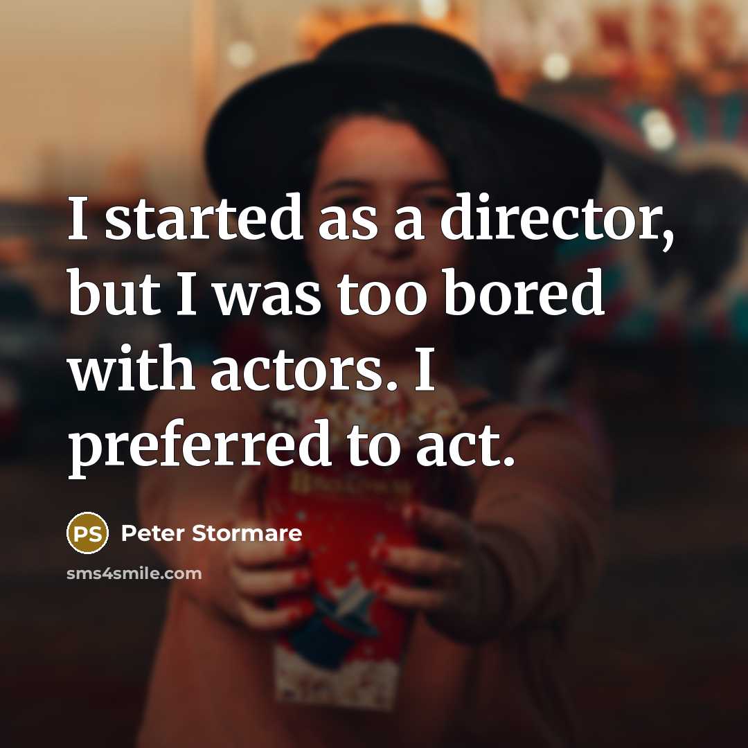 “I started as a director, but I was too bored…” quote by Peter Stormare