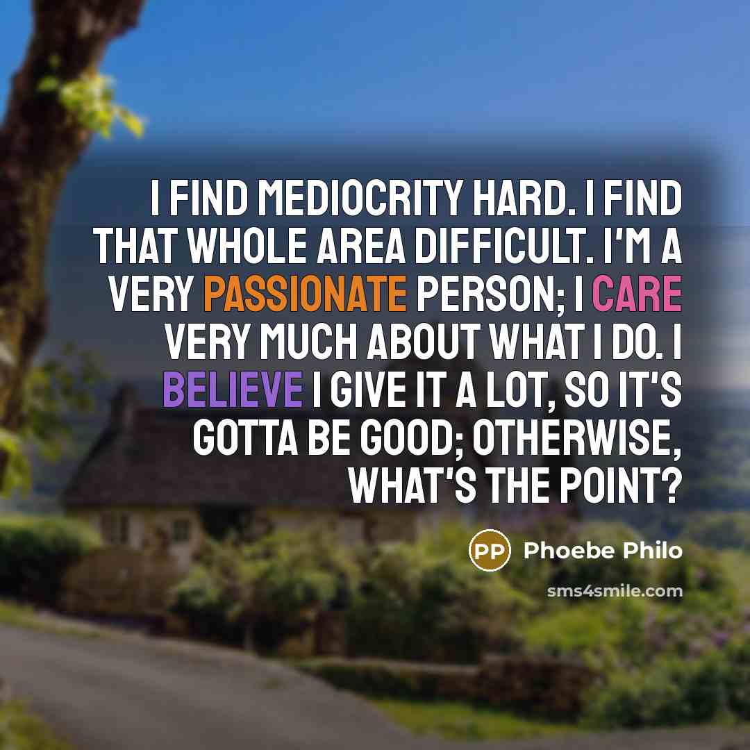“I find mediocrity hard. I find that whole area difficult.…” quote by Phoebe Philo
