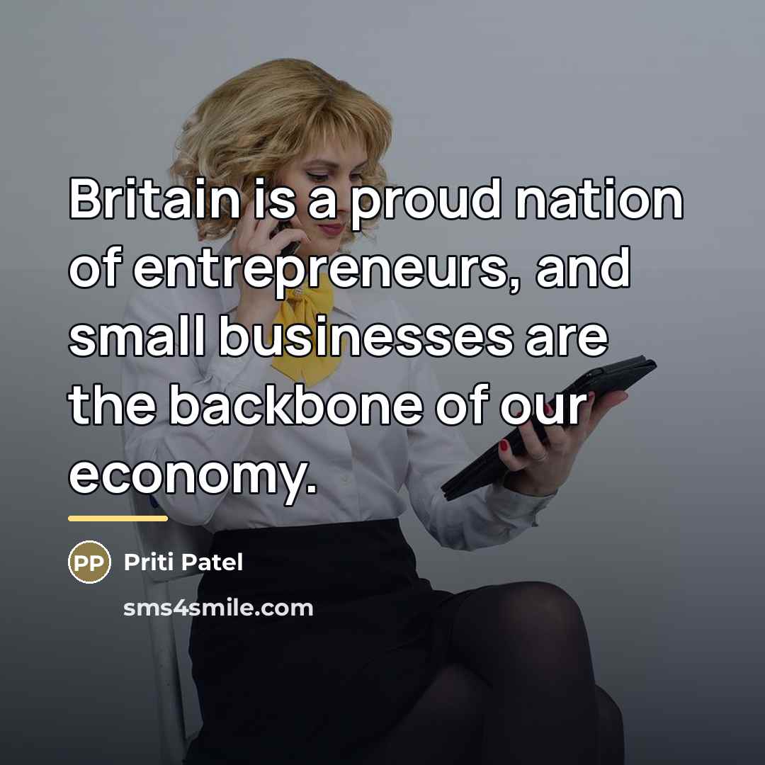 “Britain is a proud nation of entrepreneurs, and small businesses…” quote by Priti Patel