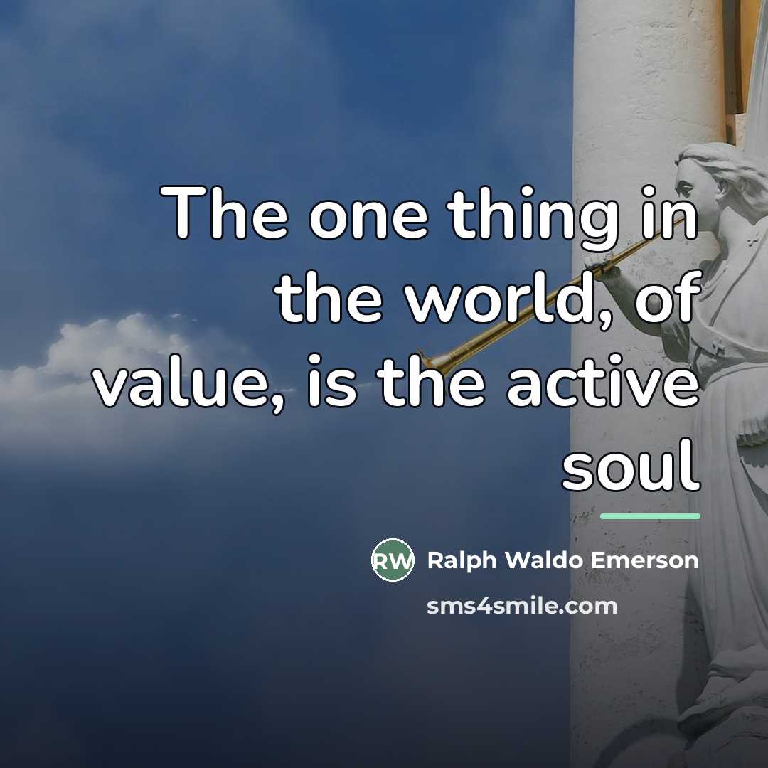 “The one thing in the world, of value, is the…” quote by Ralph Waldo Emerson
