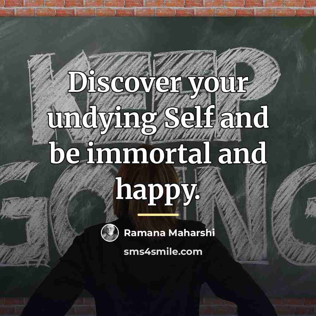 “Discover your undying Self and be immortal and happy.…” quote by Ramana Maharshi
