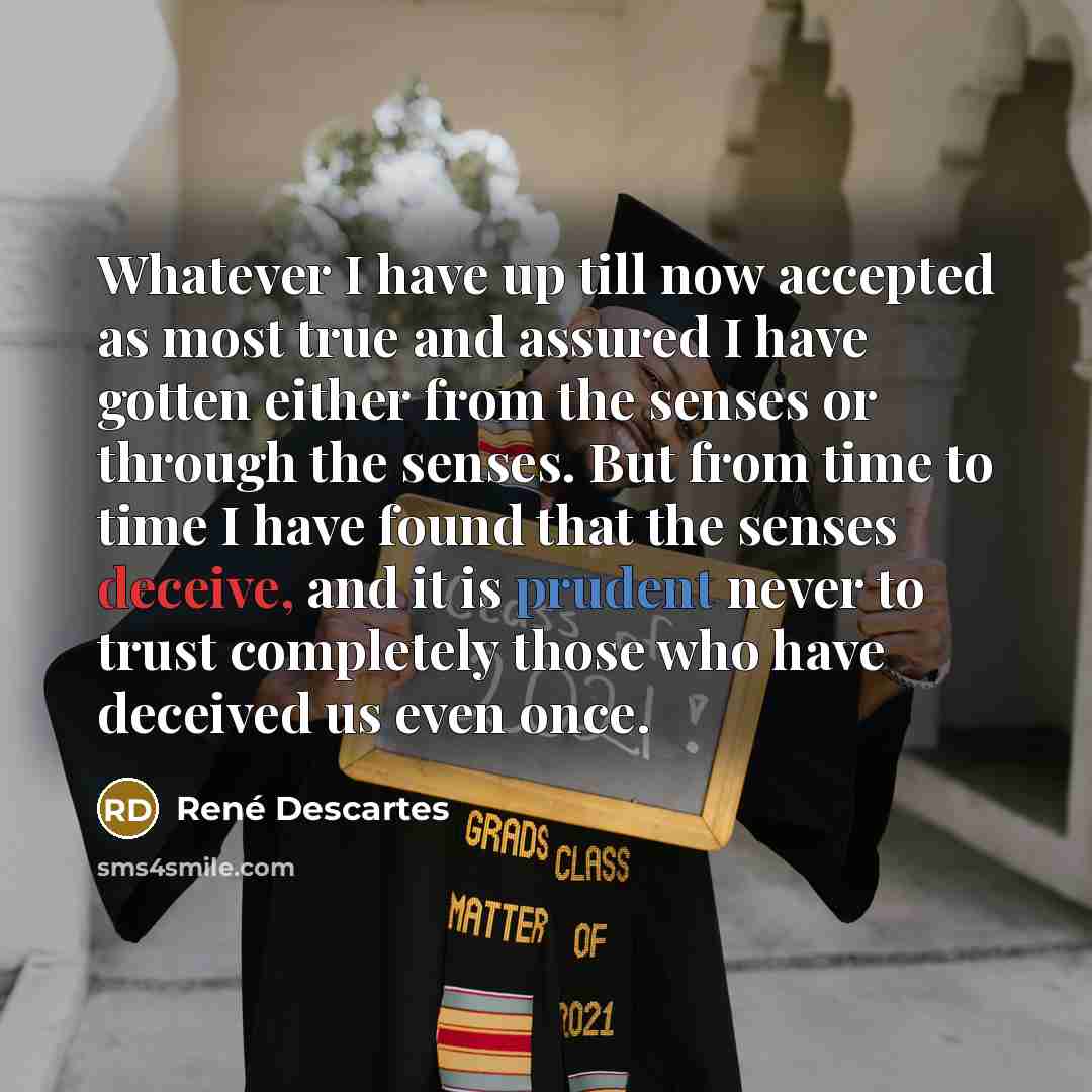 “Whatever I have up till now accepted as most true…” quote by Rene Descartes