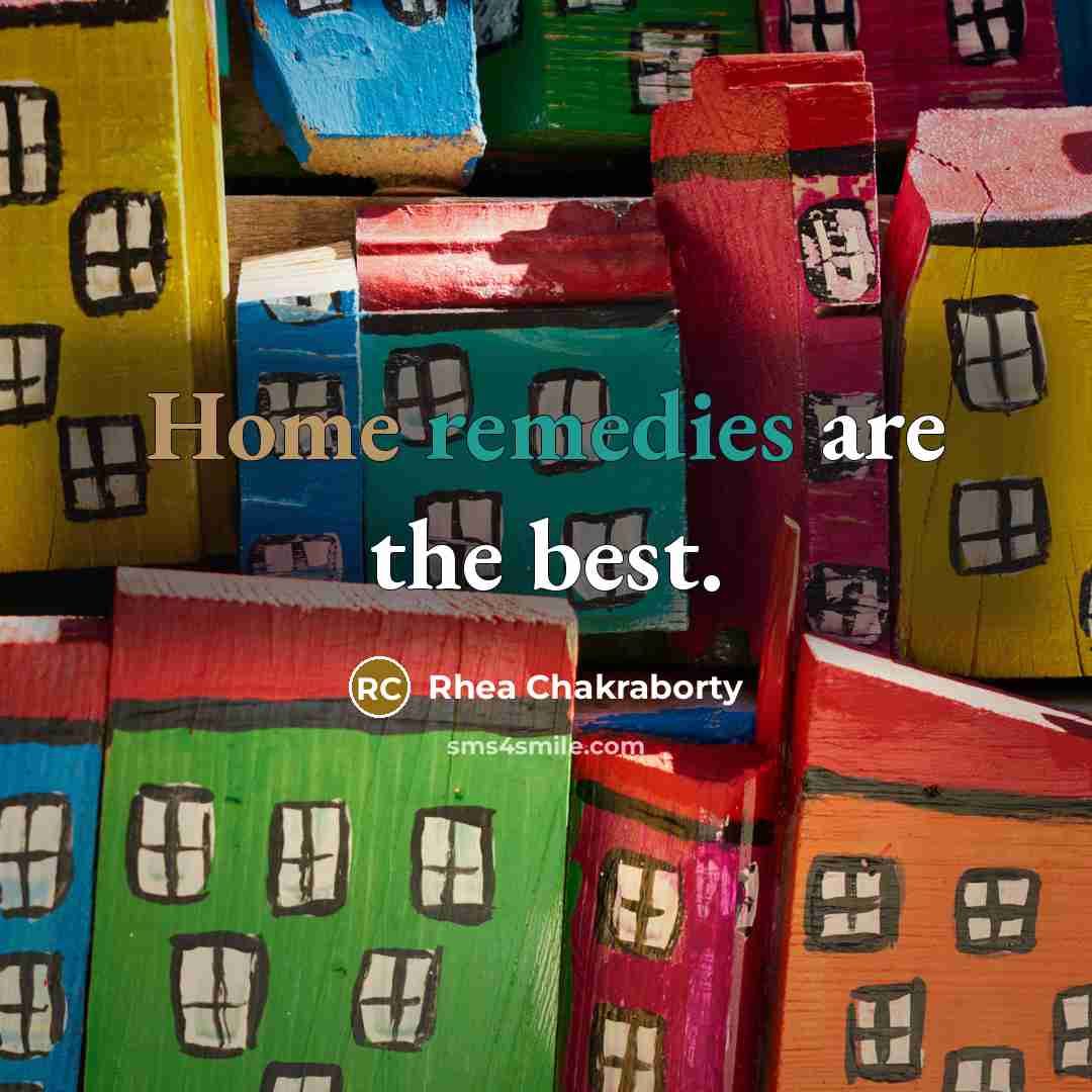 “Home remedies are the best.…” quote by Rhea Chakraborty
