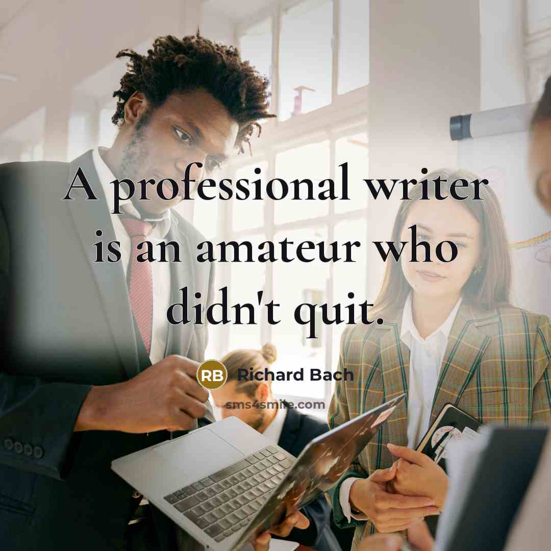 “A professional writer is an amateur who didn't quit.…” quote by Richard Bach