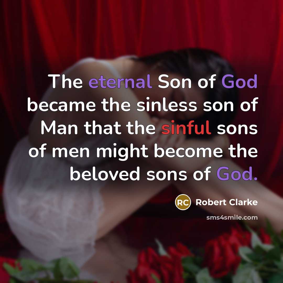 “The eternal Son of God became the sinless son of…” quote by Robert Clarke