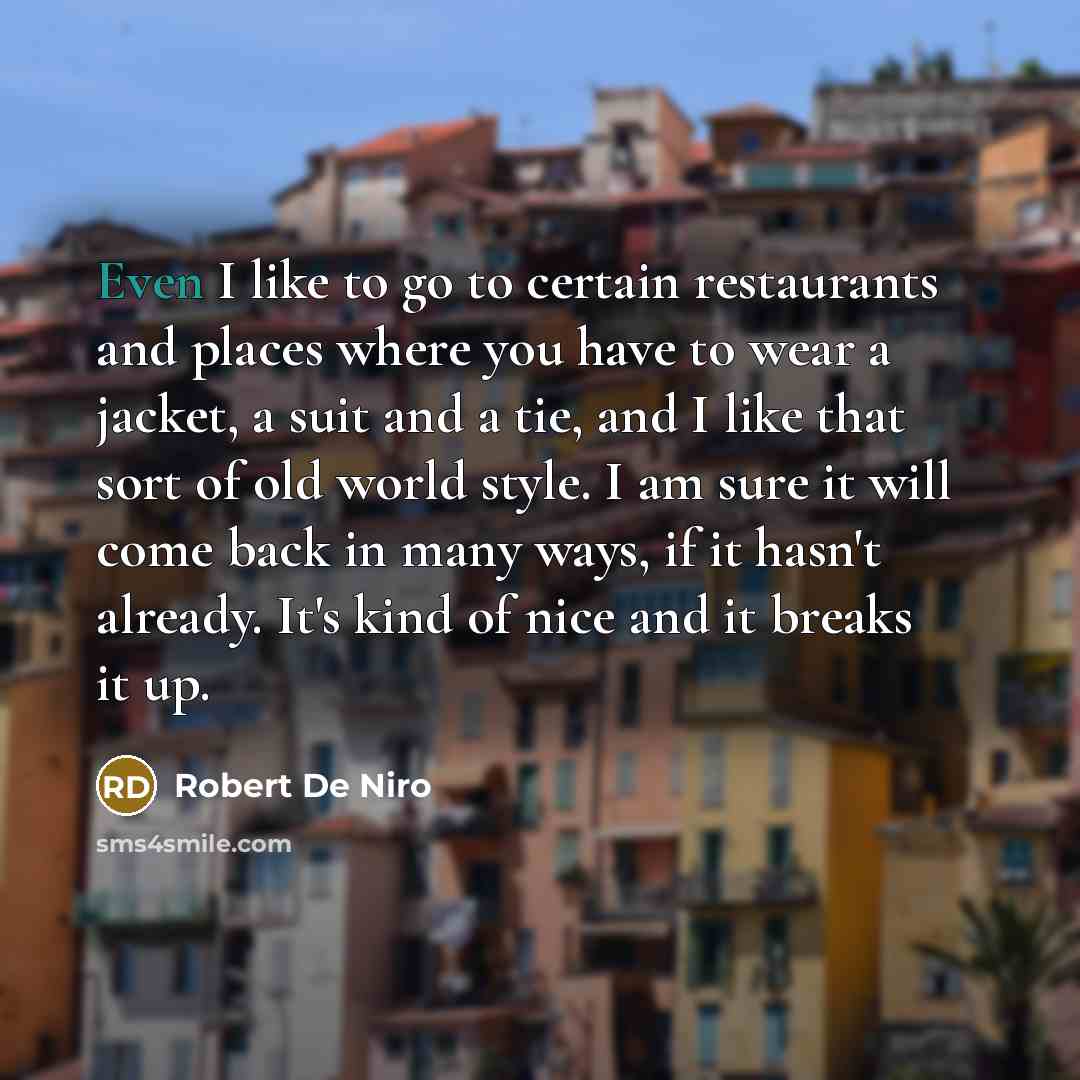 “Even I like to go to certain restaurants and places…” quote by Robert De Niro