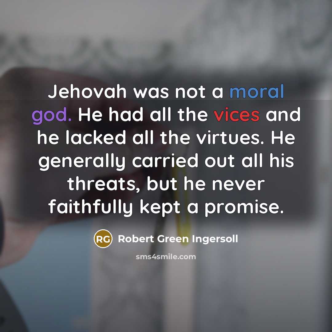 “Jehovah was not a moral god. He had all the…” quote by Robert Green Ingersoll