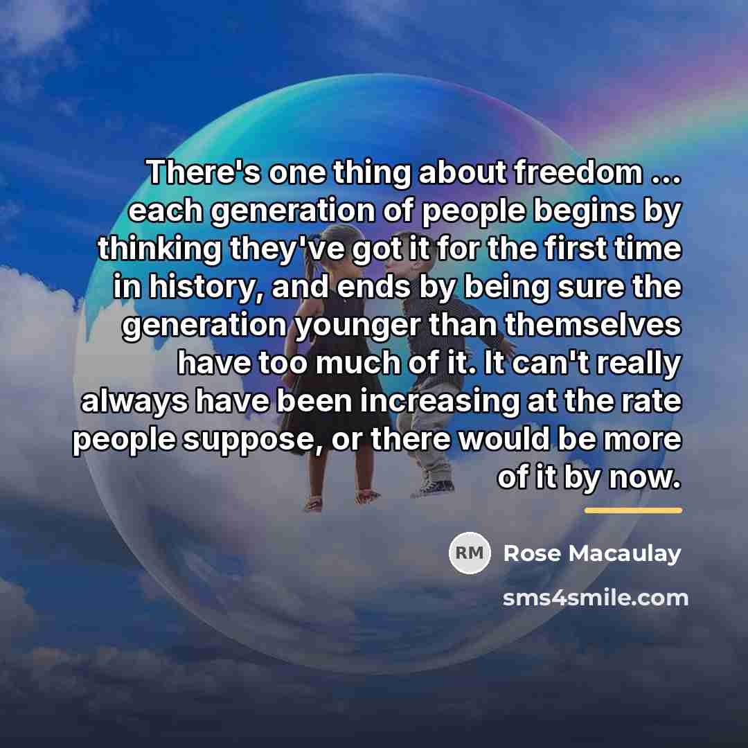 “There's one thing about freedom ... each generation of people…” quote by Rose Macaulay
