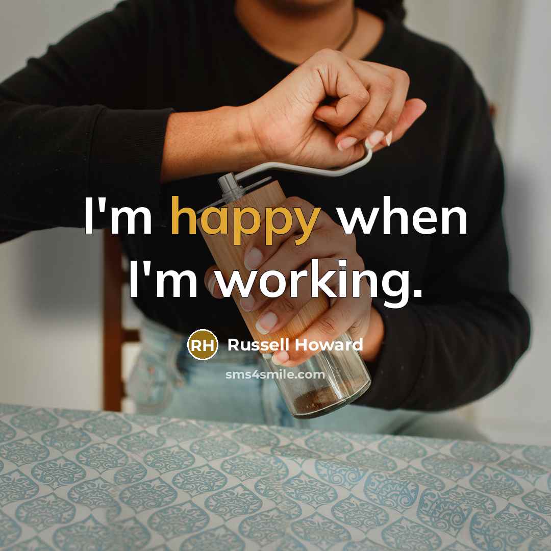 “I'm happy when I'm working.” quote by Russell Howard