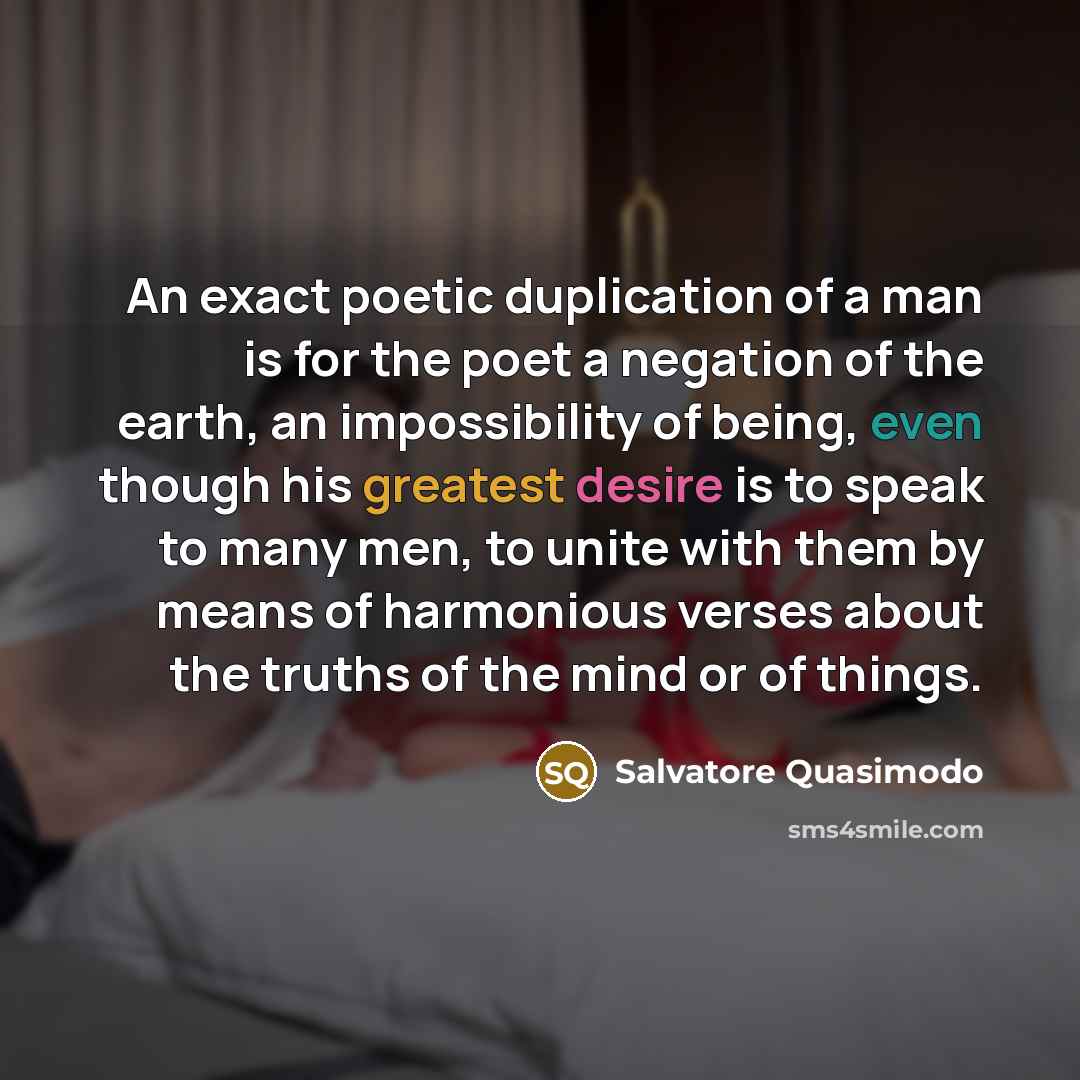 “An exact poetic duplication of a man is for the…” quote by Salvatore Quasimodo