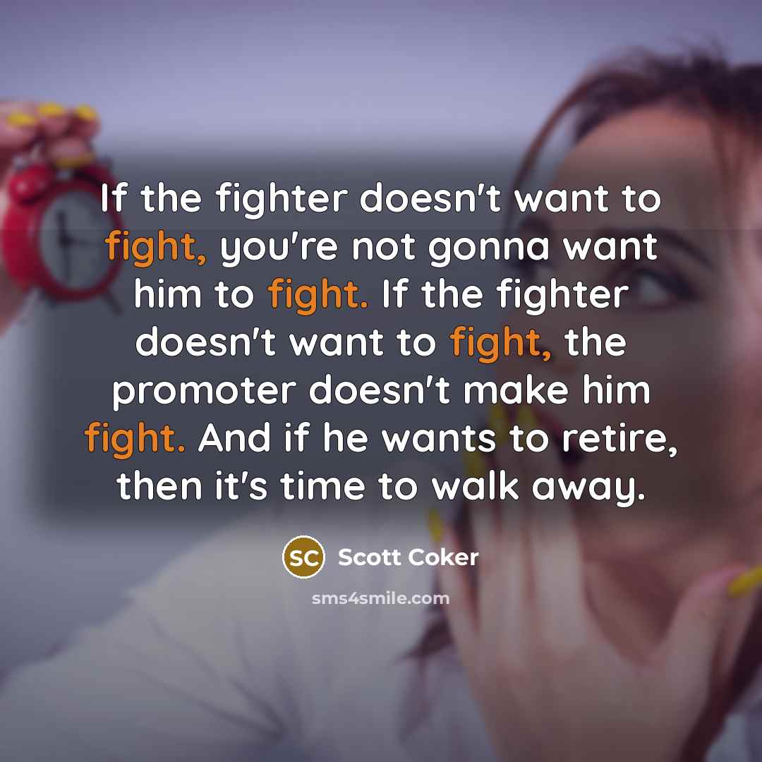 “If the fighter doesn't want to fight, you're not gonna…” quote by Scott Coker