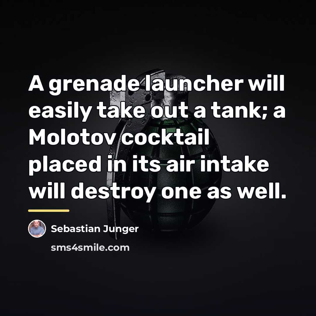 “A grenade launcher will easily take out a tank; a…” quote by Sebastian Junger