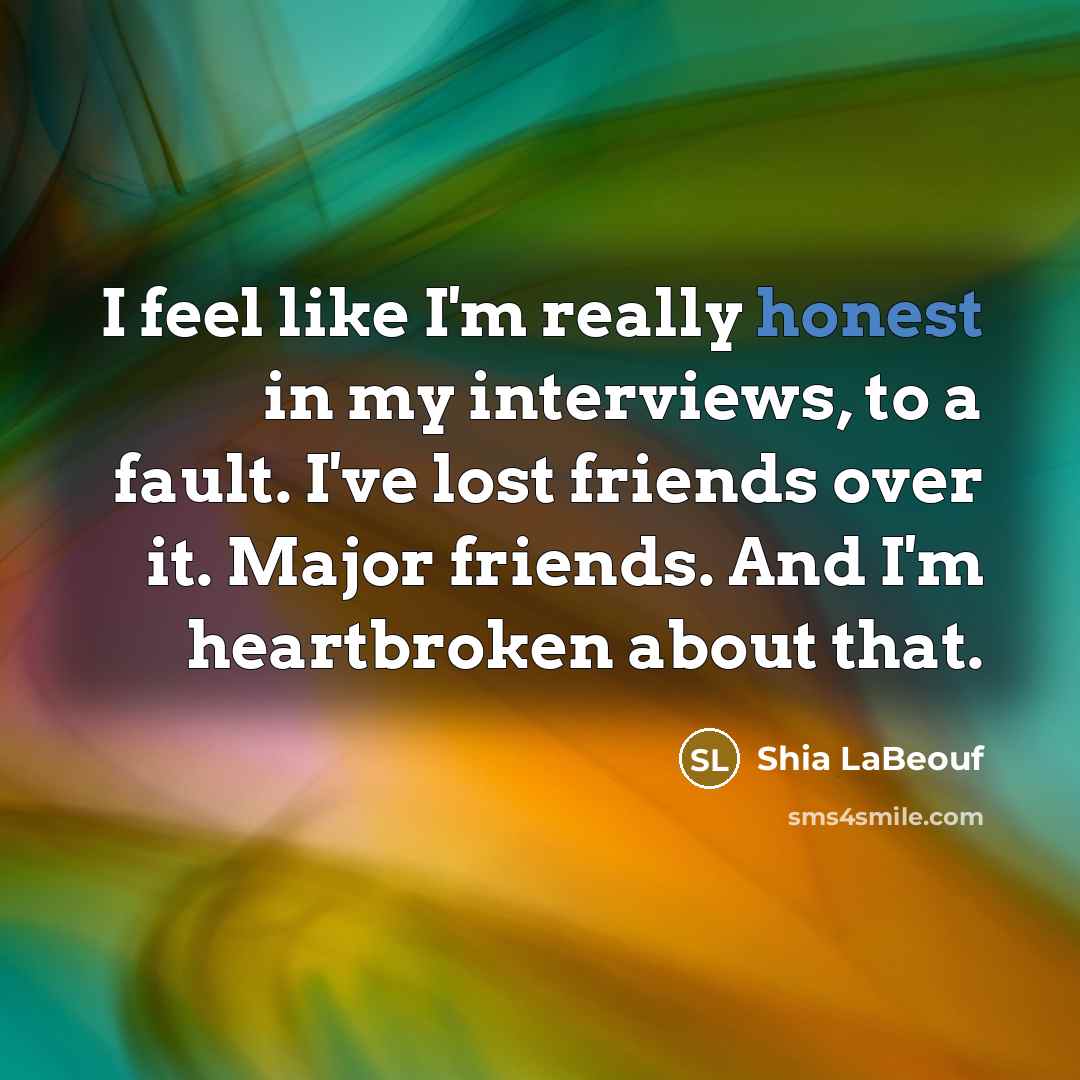 “I feel like I'm really honest in my interviews, to…” quote by Shia LaBeouf