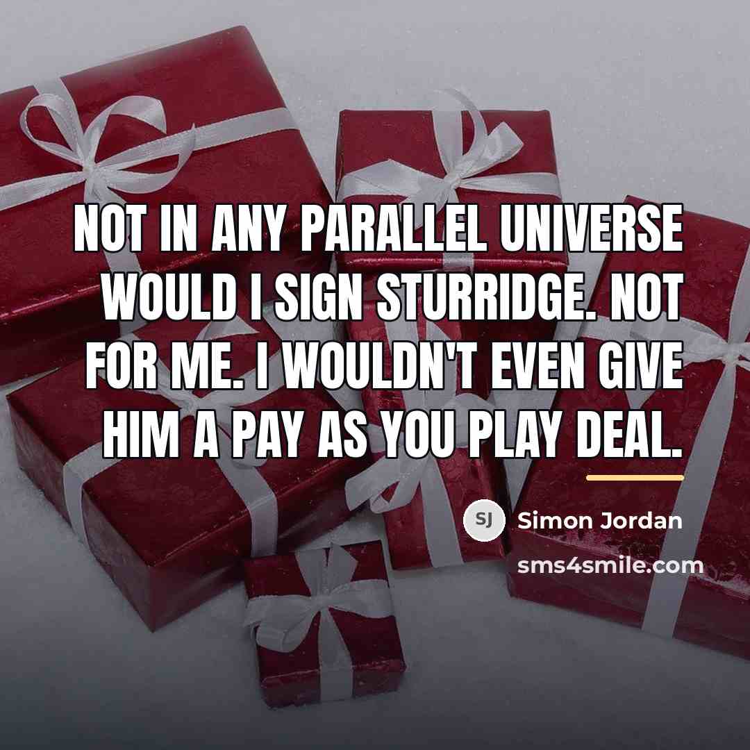 “Not in any parallel universe would I sign Sturridge. Not…” quote by Simon Jordan