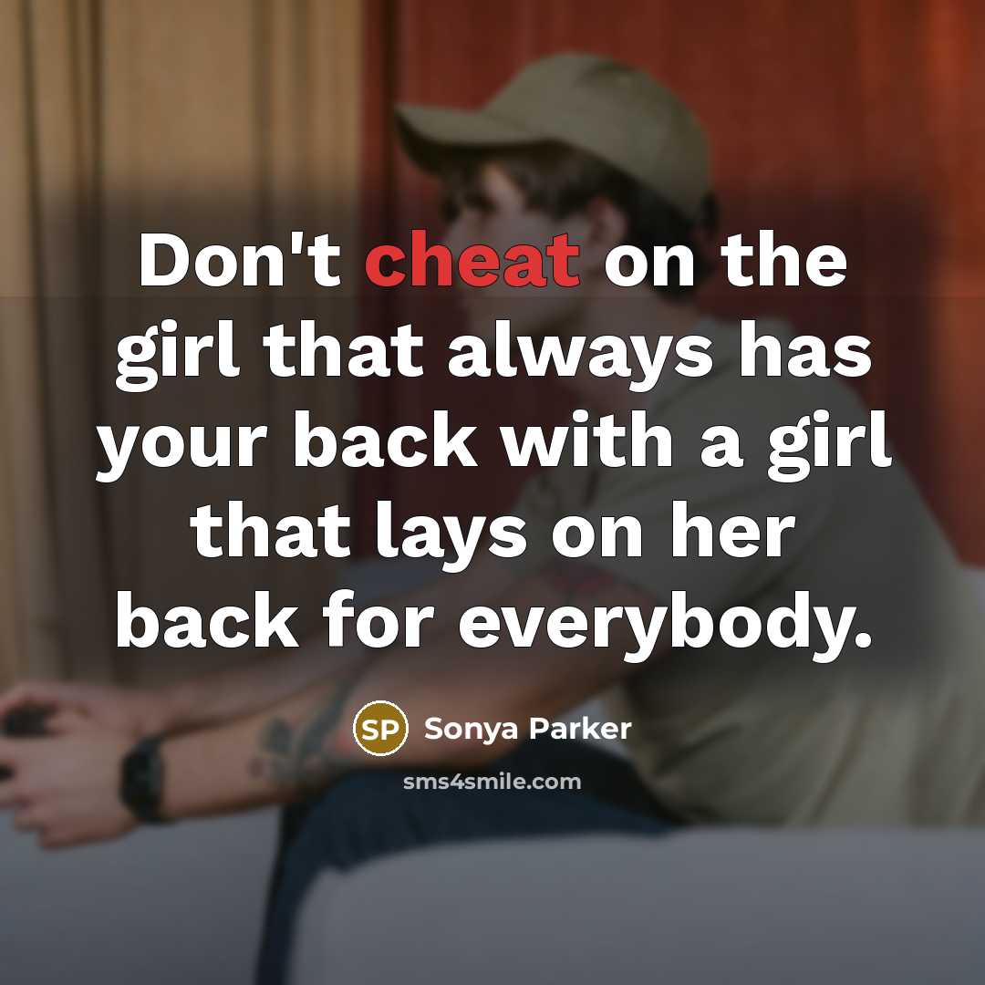 “Don't cheat on the girl that always has your back…” quote by SONYA PARKER
