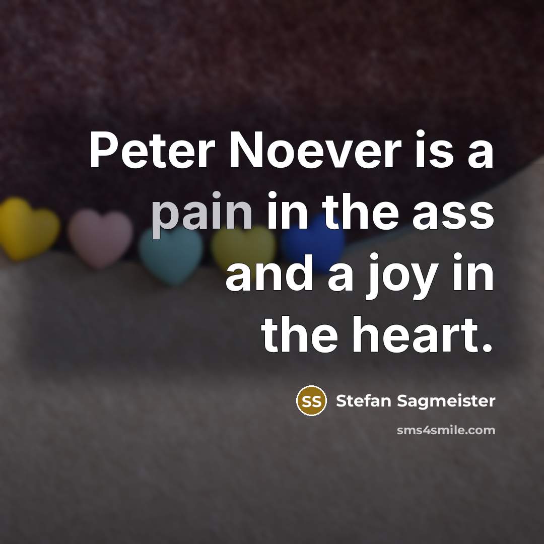 “Peter Noever is a pain in the ass and a…” quote by Stefan Sagmeister