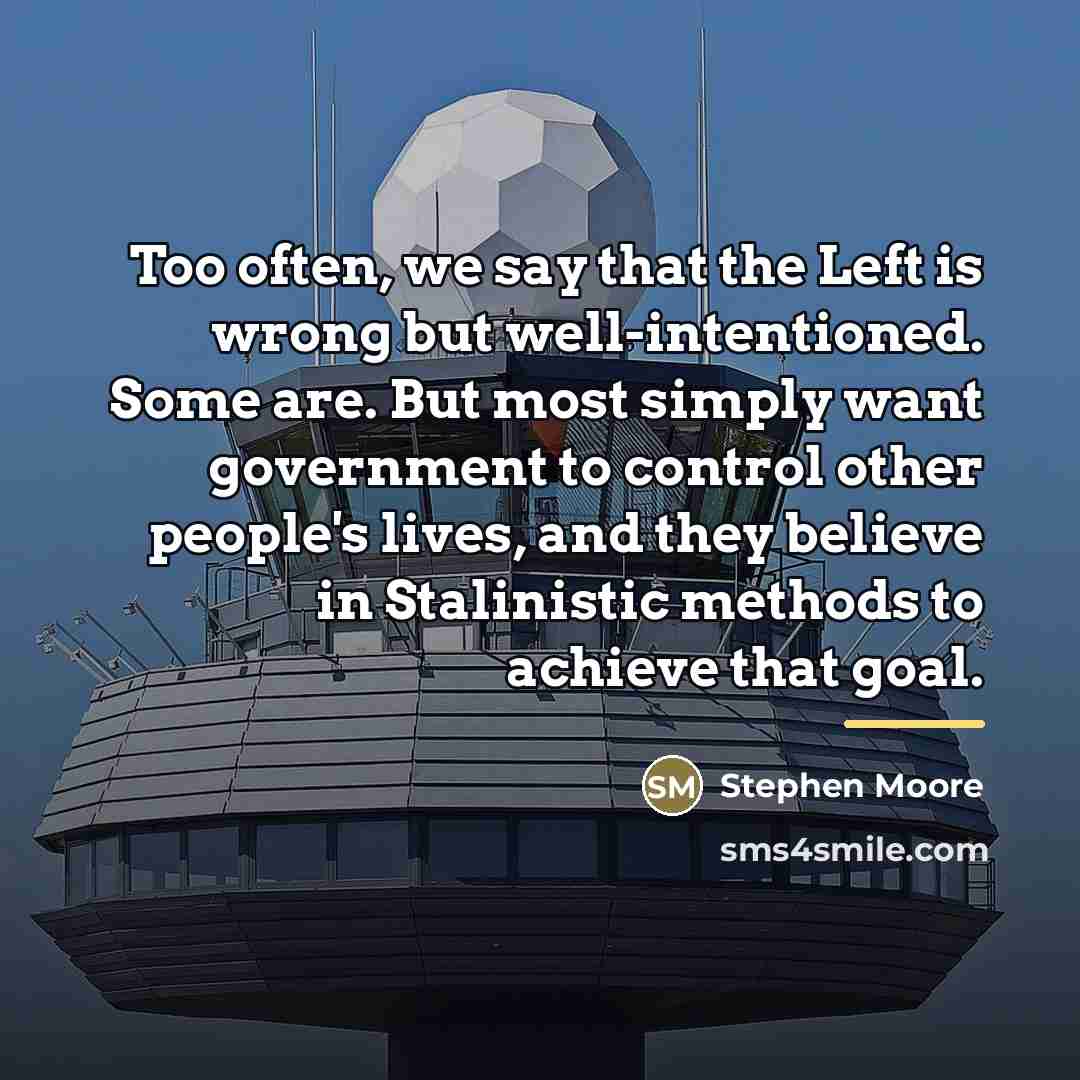 “Too often, we say that the Left is wrong but…” quote by Stephen Moore