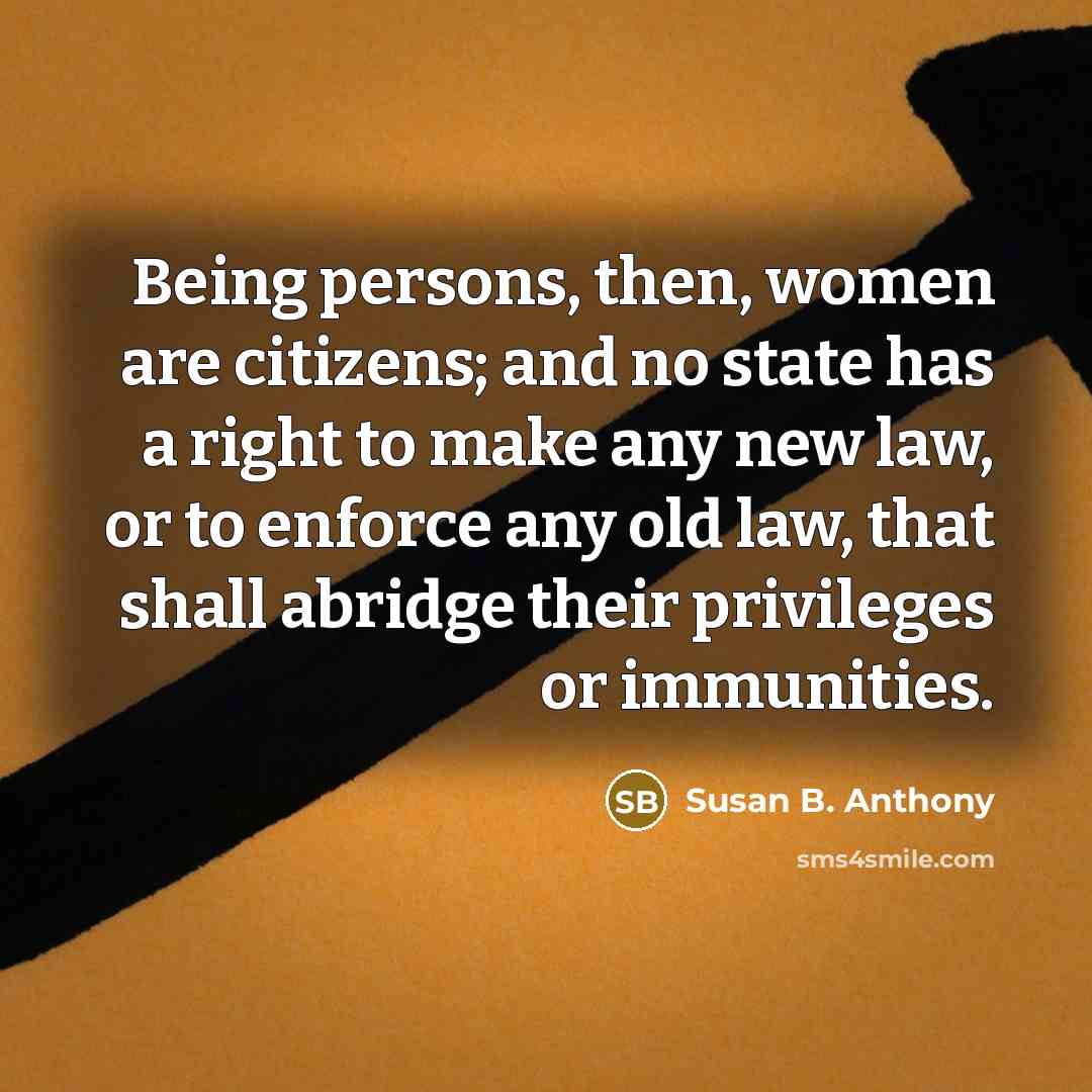 “Being persons, then, women are citizens; and no state has…” quote by Susan B. Anthony