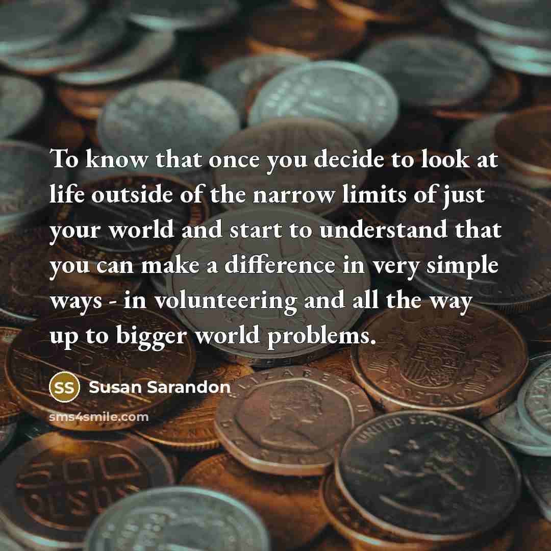 “To know that once you decide to look at life…” quote by Susan Sarandon