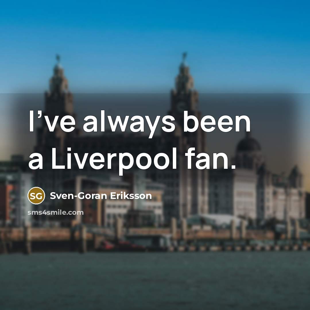 “I've always been a Liverpool fan.…” quote by Sven-Goran Eriksson