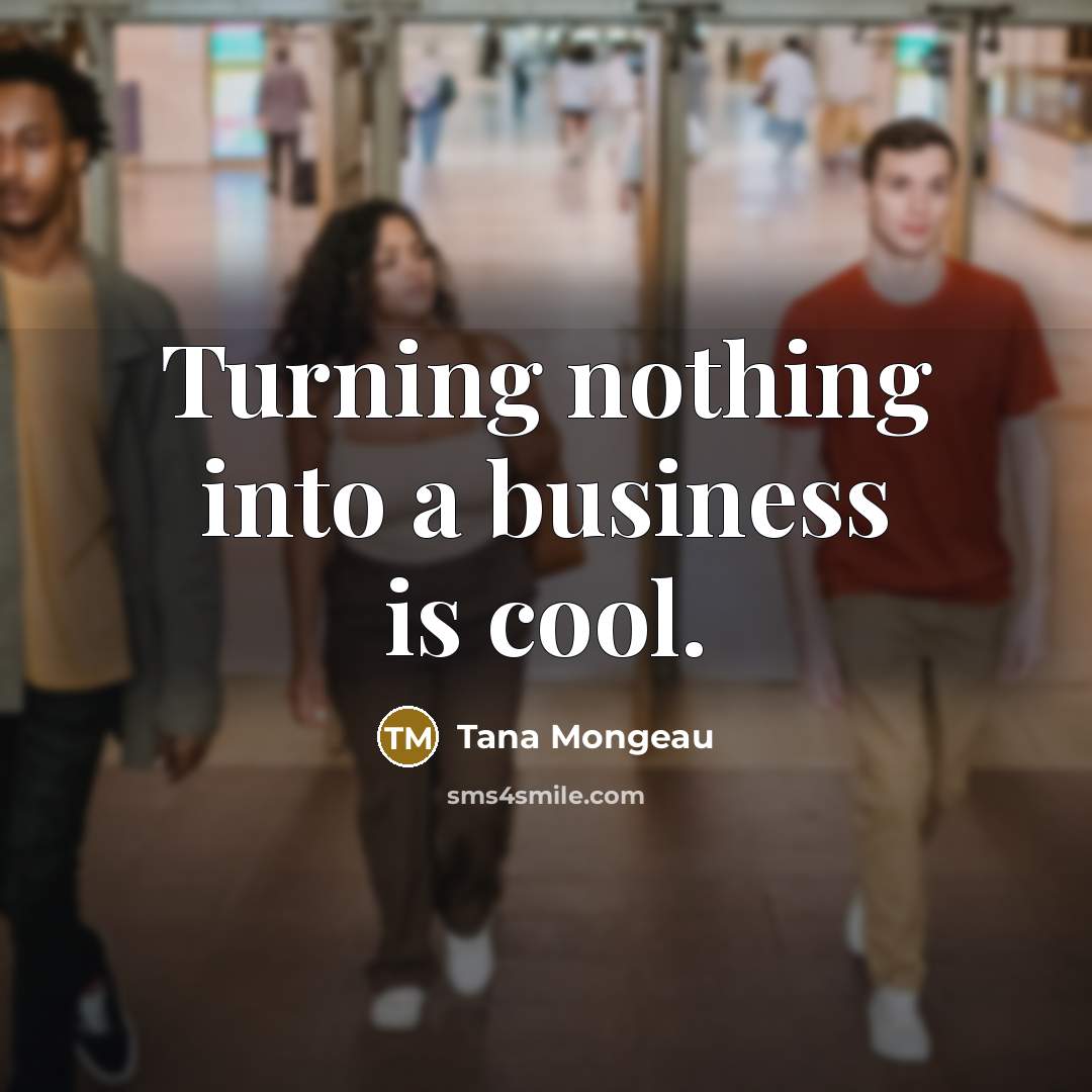 “Turning nothing into a business is cool.…” quote by Tana Mongeau