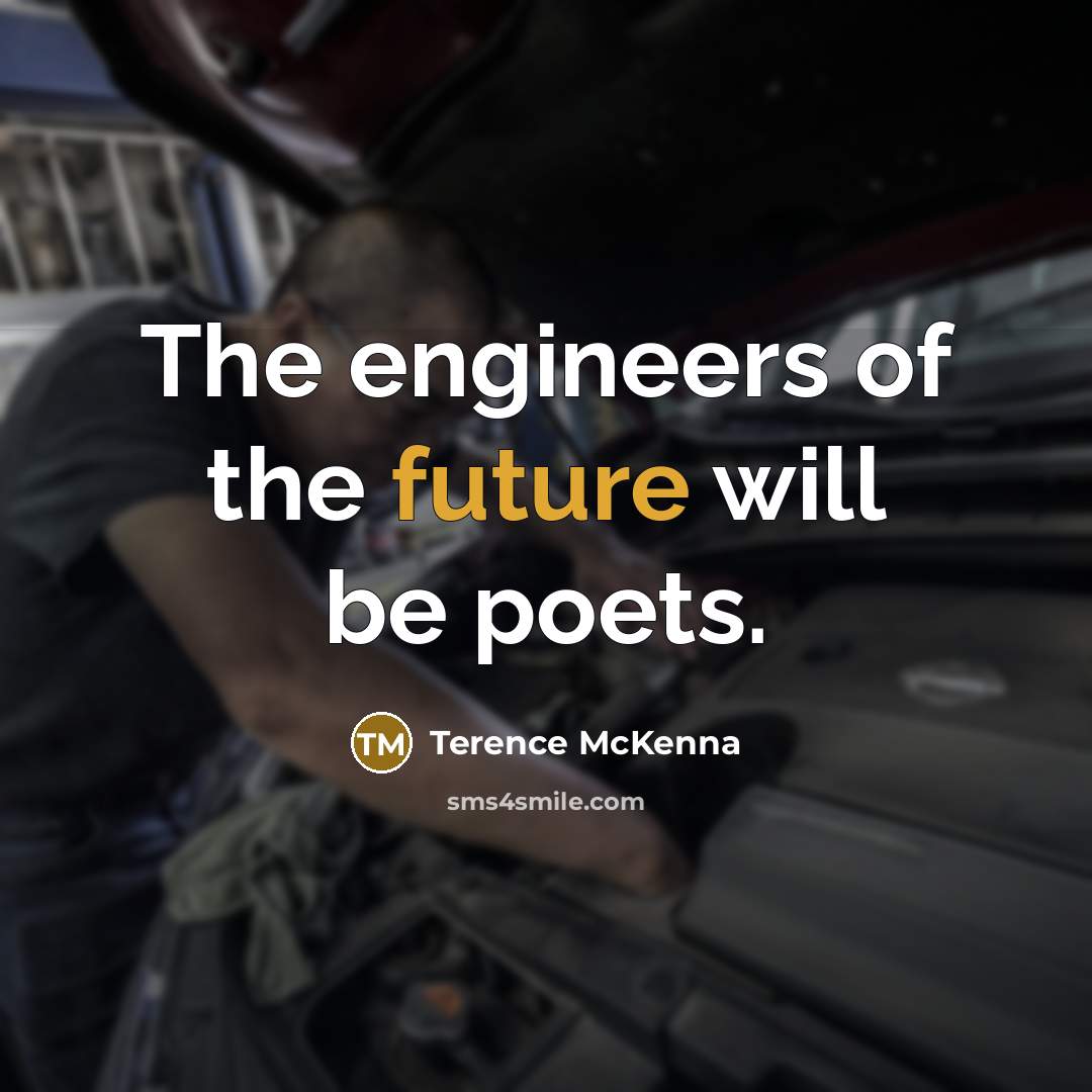 “The engineers of the future will be poets.…” quote by Terence McKenna