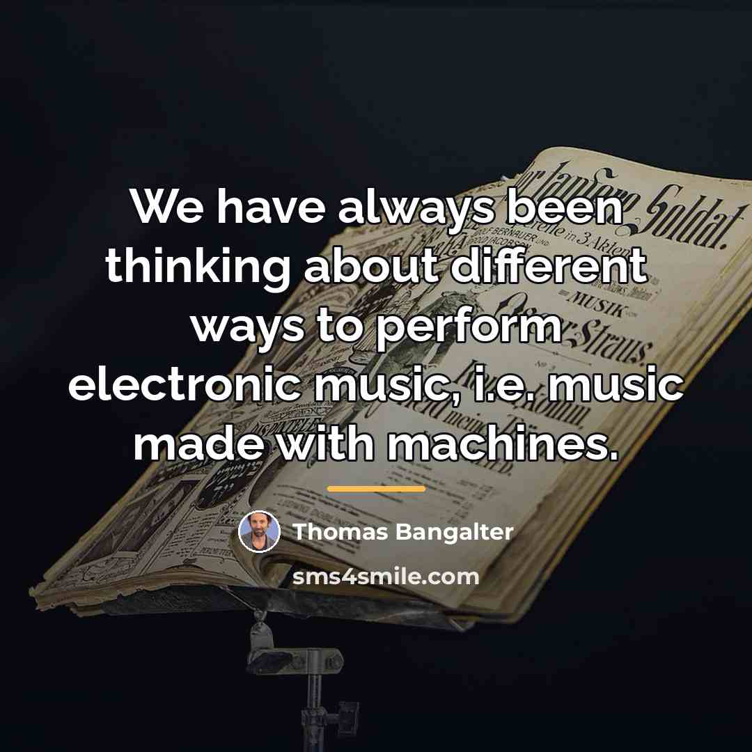 “We have always been thinking about different ways to perform…” quote by Thomas Bangalter