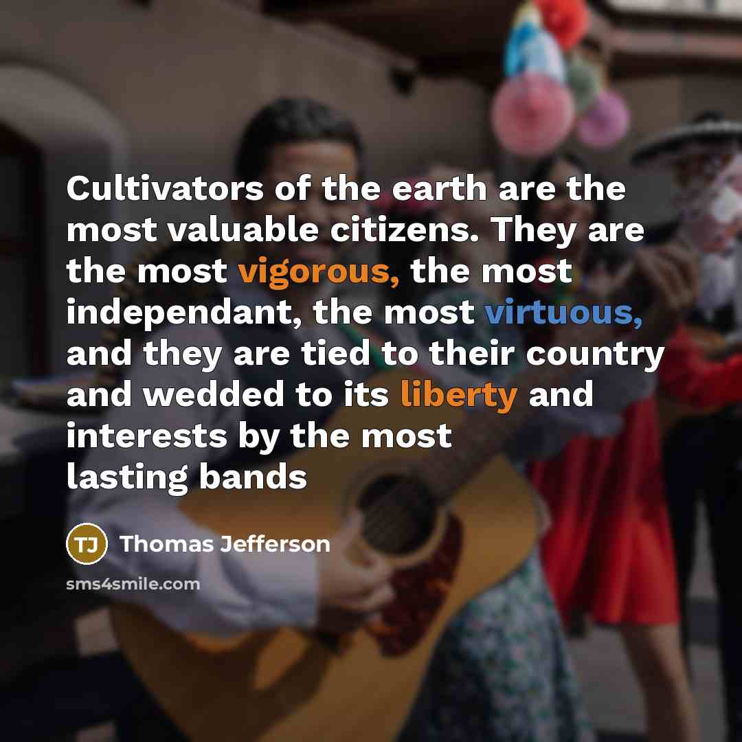 “Cultivators of the earth are the most valuable citizens. They…” quote by Thomas Jefferson