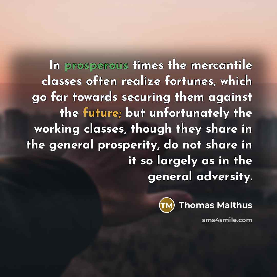 “In prosperous times the mercantile classes often realize fortunes, which…” quote by Thomas Malthus