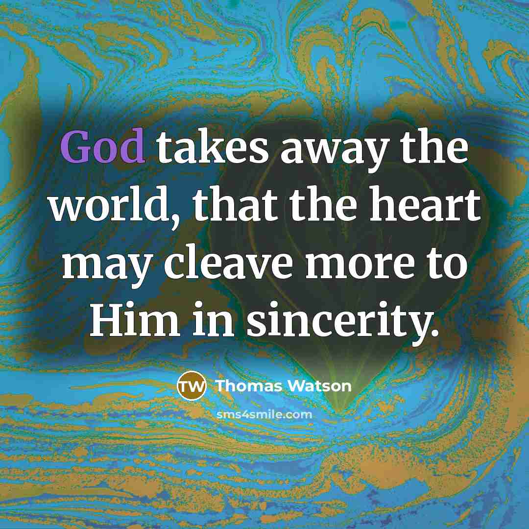 “God takes away the world, that the heart may cleave…” quote by Thomas Watson