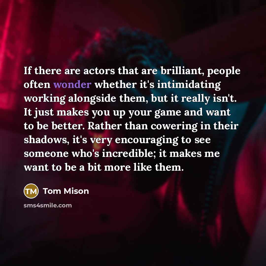 “If there are actors that are brilliant, people often wonder…” quote by Tom Mison