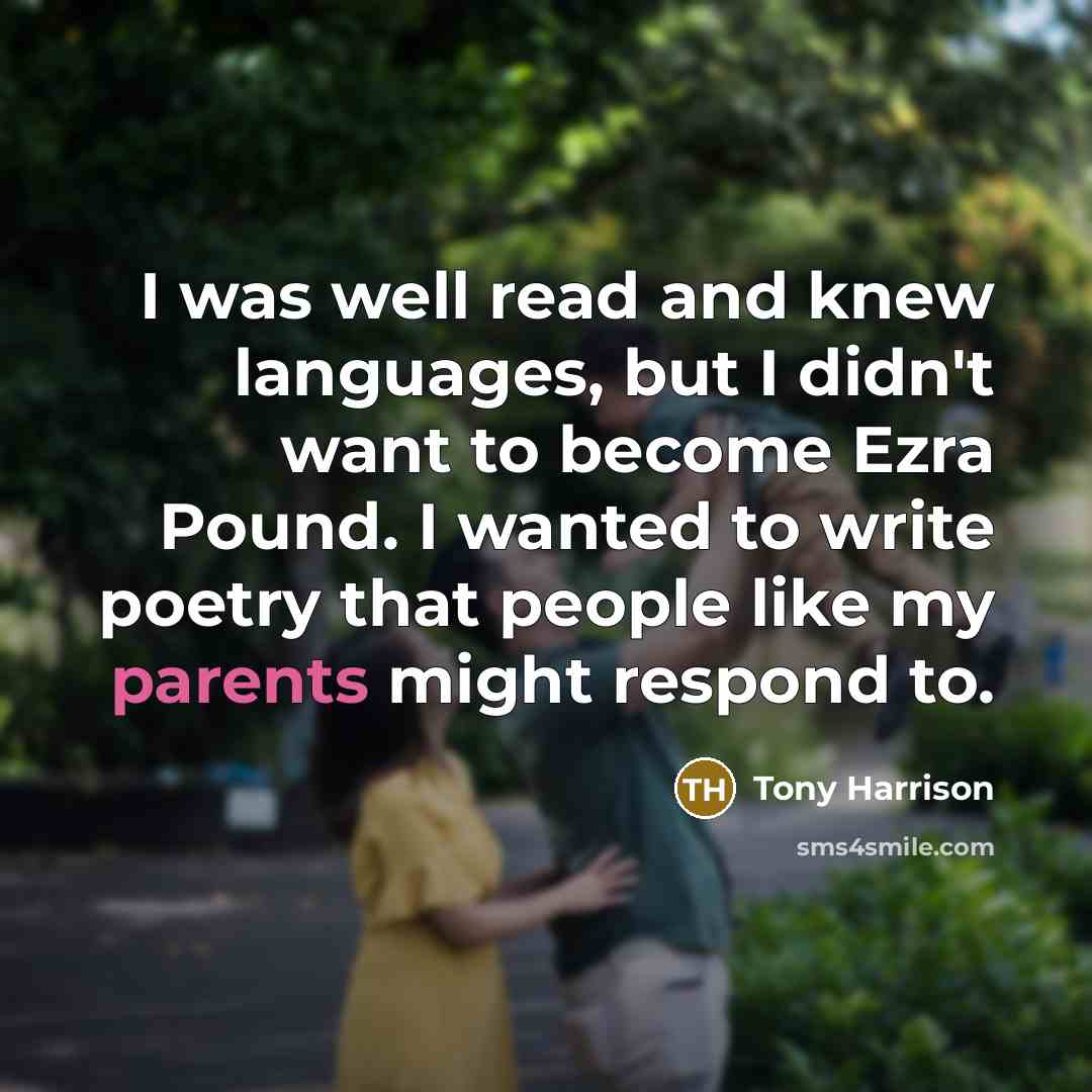 “I was well read and knew languages, but I didn't…” quote by Tony Harrison