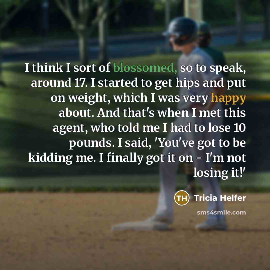 “I think I sort of blossomed, so to speak, around…” quote by Tricia Helfer