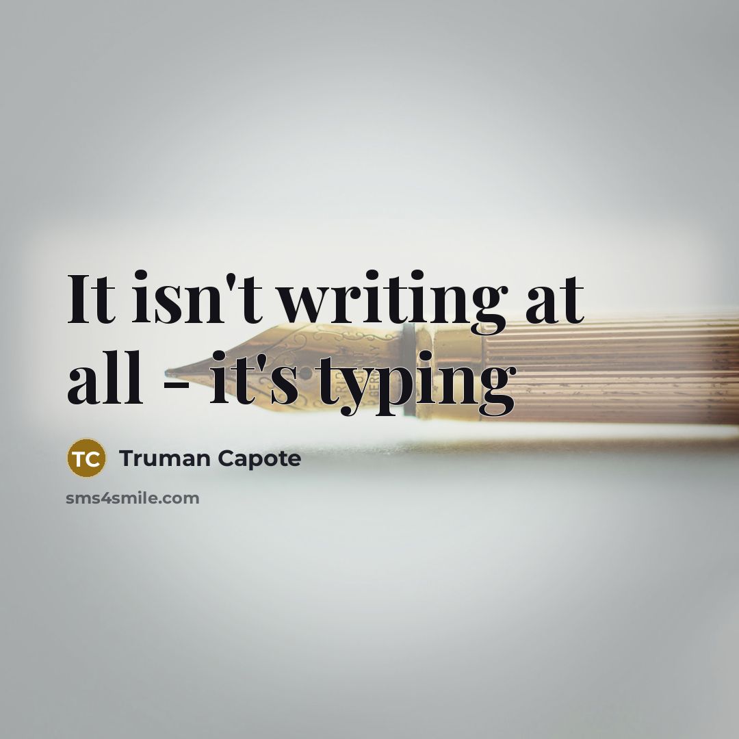 “It isn't writing at all - it's typing…” quote by Truman Capote