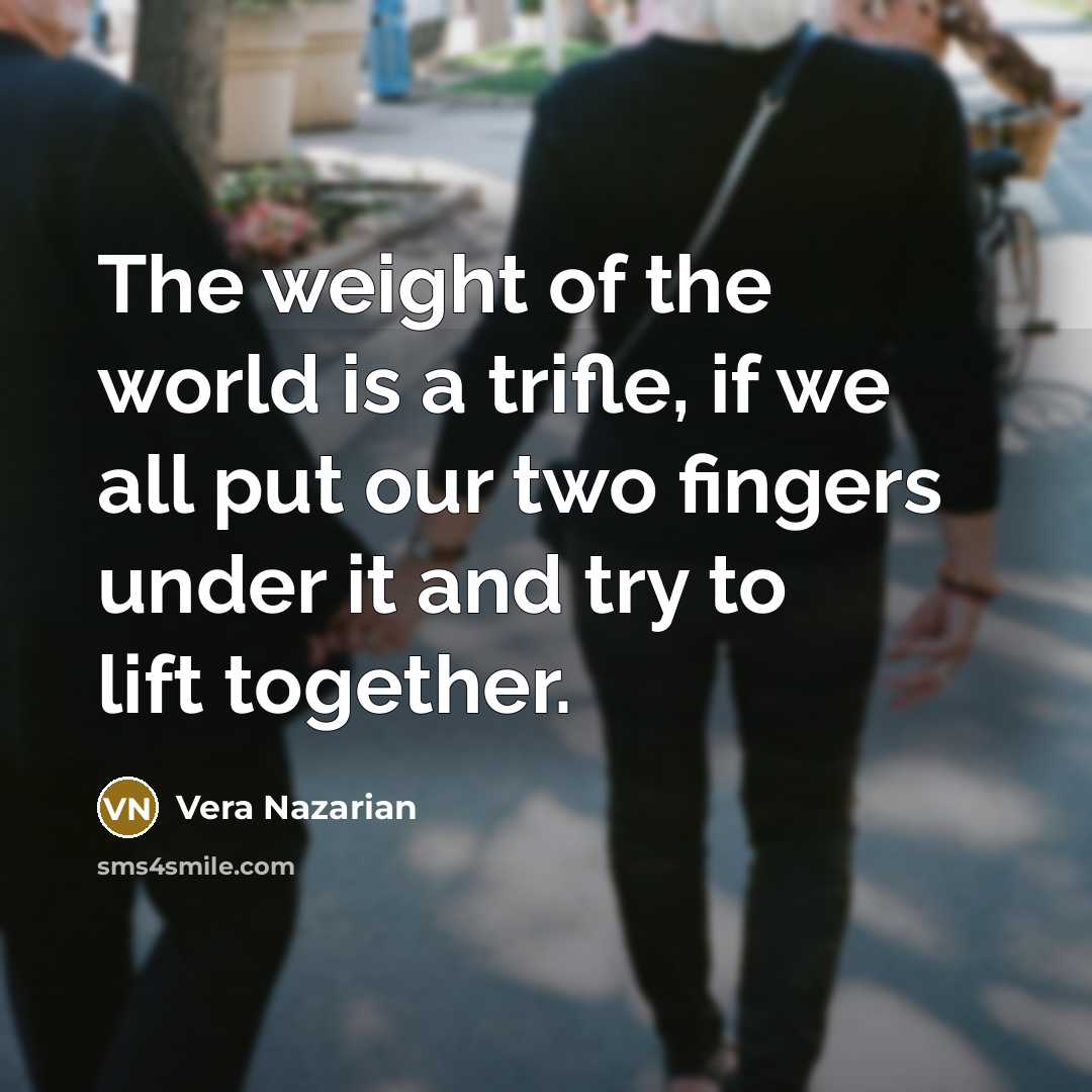 “The weight of the world is a trifle, if we…” quote by Vera Nazarian