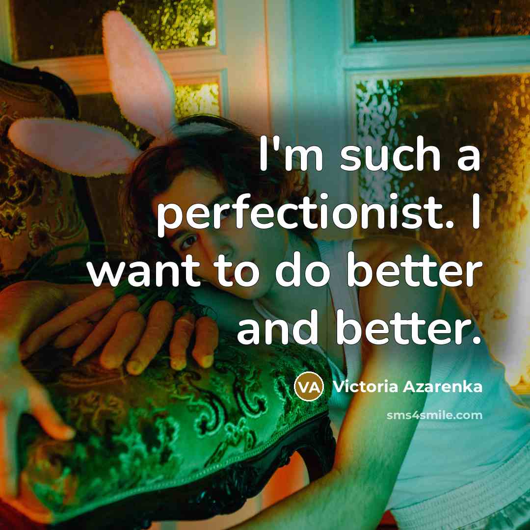 “I'm such a perfectionist. I want to do better and…” quote by Victoria Azarenka
