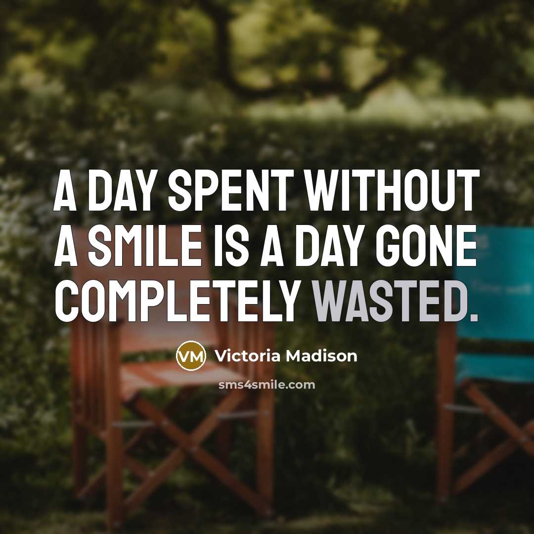 “A day spent without a smile is a day gone…” quote by Victoria Madison