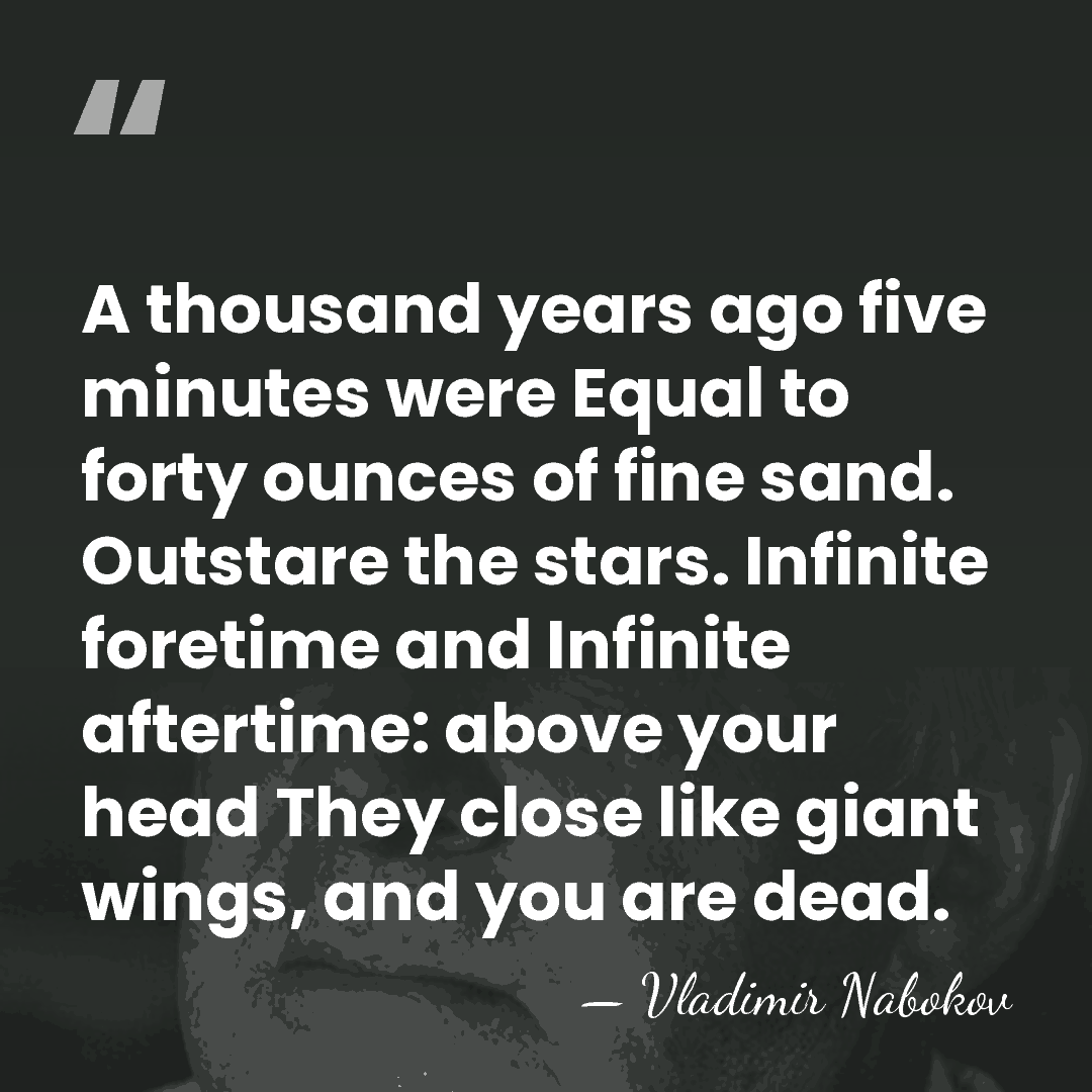 A thousand years ago five minutes were Equal to forty ounces of&hellip; - Vladimir Nabokov
