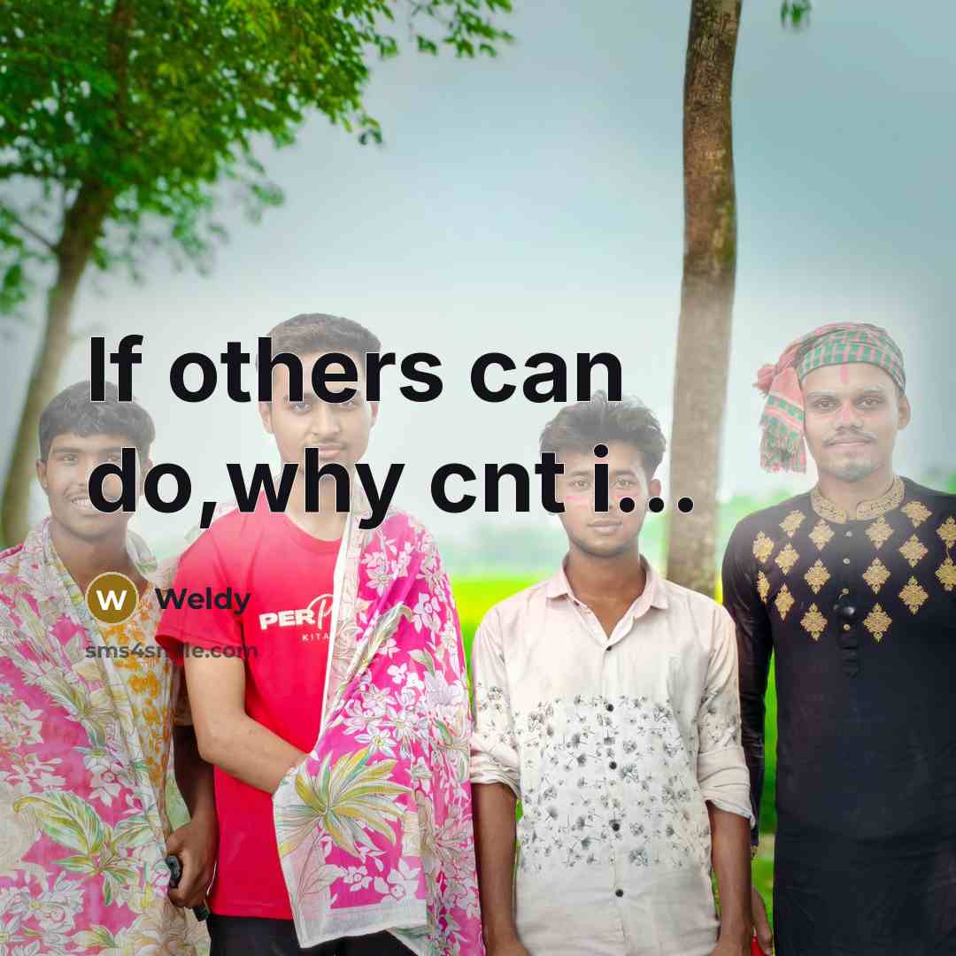 “If others can do,why cnt i…” quote by Weldy