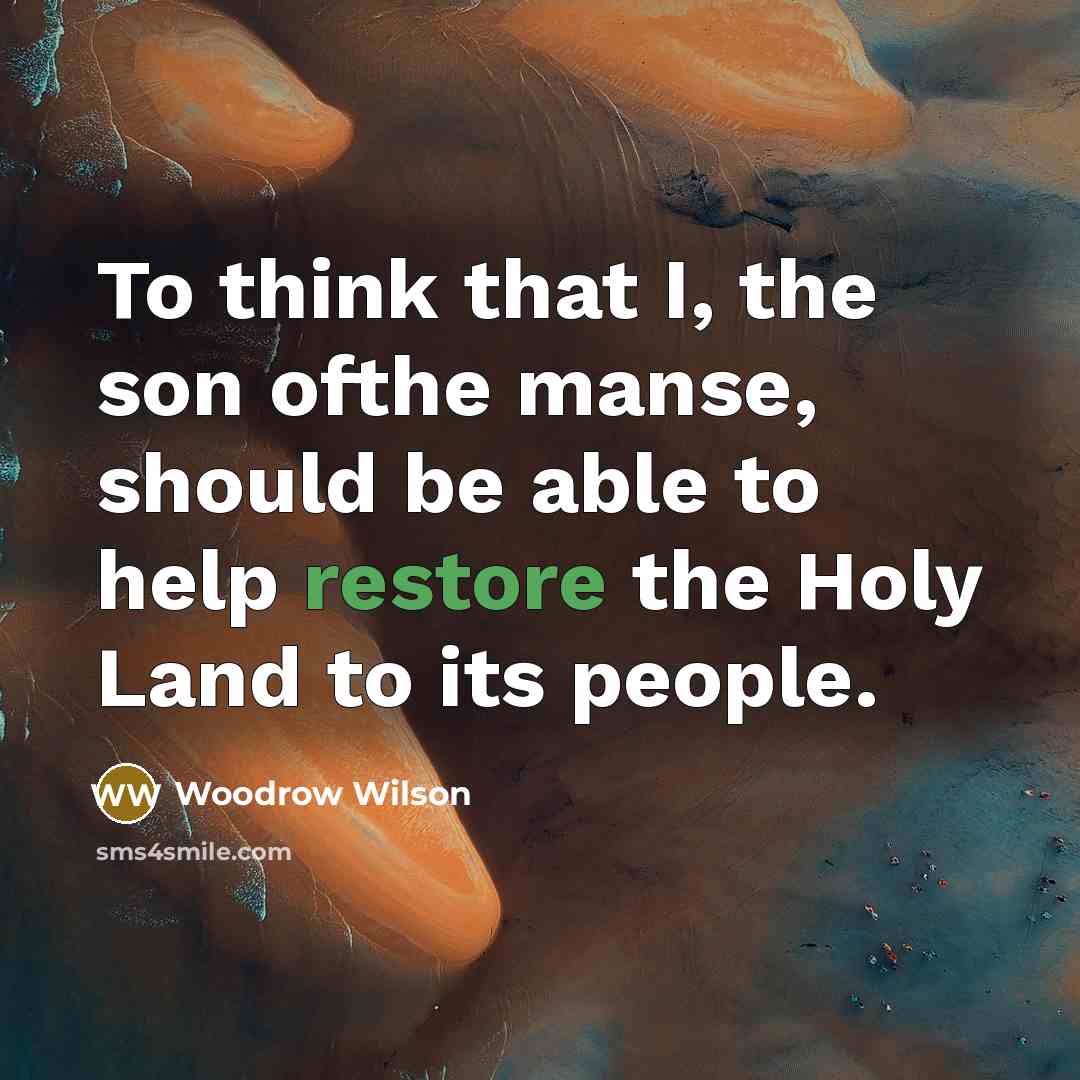 “To think that I, the son ofthe manse, should be…” quote by Woodrow Wilson