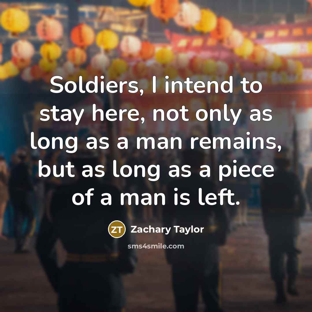 “Soldiers, I intend to stay here, not only as long…” quote by Zachary Taylor