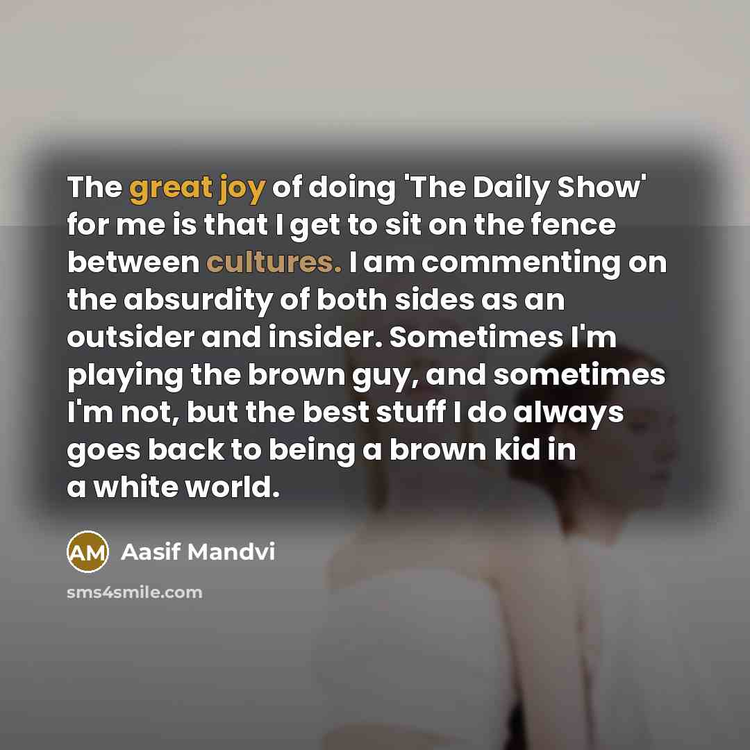 “The great joy of doing 'The Daily Show' for me…” quote by Aasif Mandvi