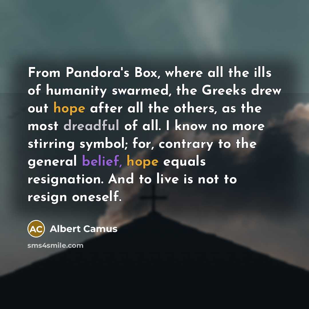 “From Pandora's Box, where all the ills of humanity swarmed,…” quote by Albert Camus