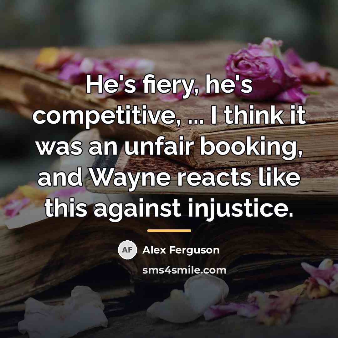 “He's fiery, he's competitive, ... I think it was an…” quote by Alex Ferguson